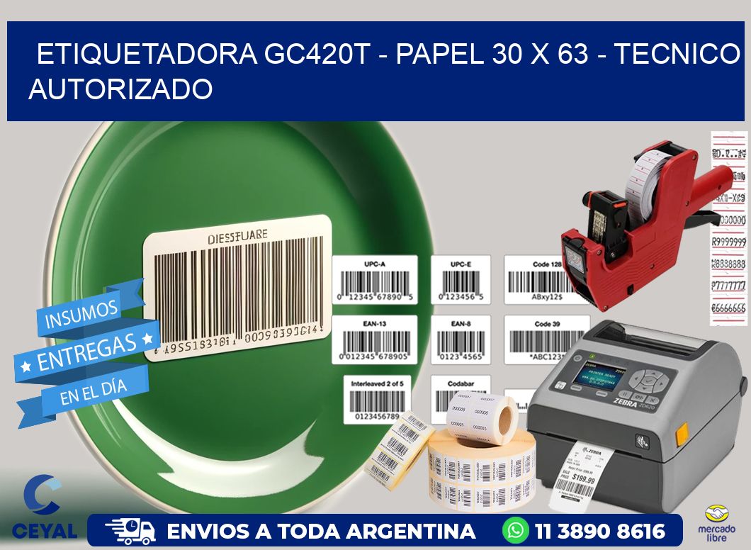 ETIQUETADORA GC420T - PAPEL 30 x 63 - TECNICO AUTORIZADO