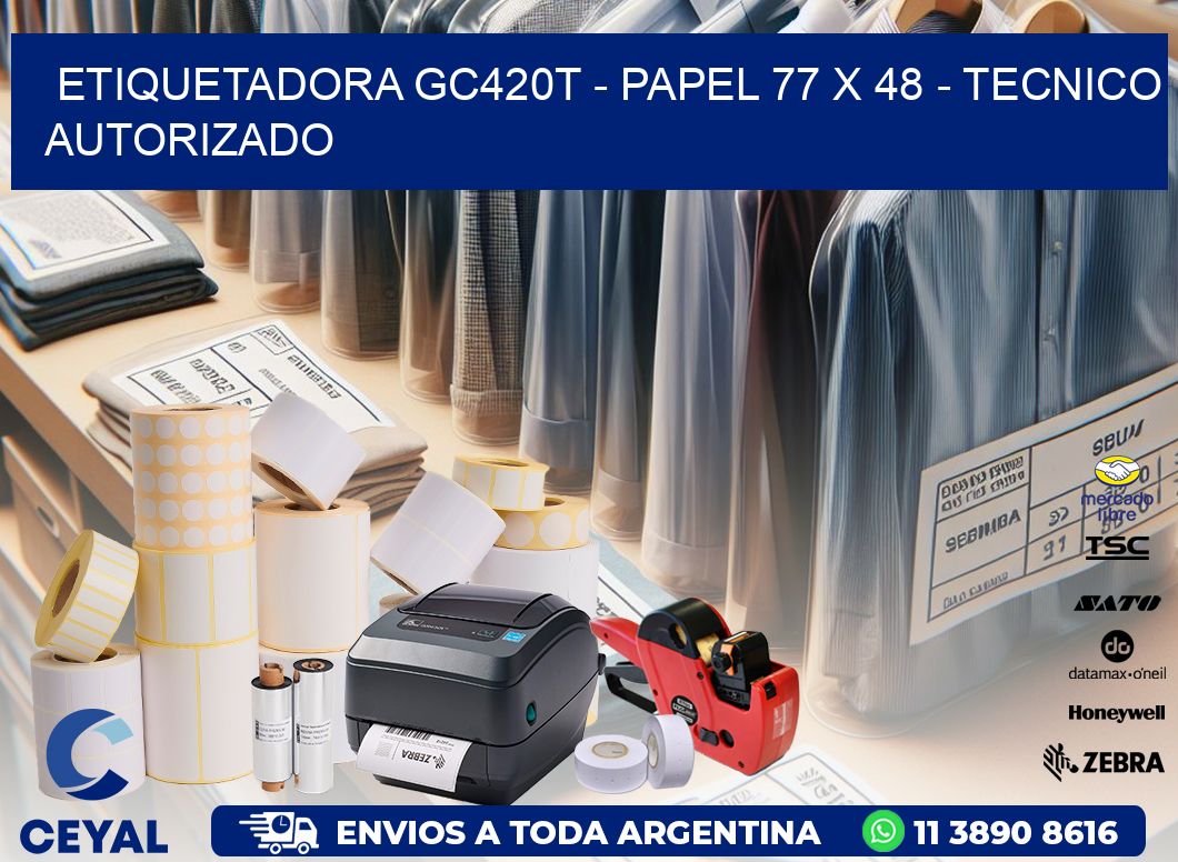 ETIQUETADORA GC420T – PAPEL 77 x 48 – TECNICO AUTORIZADO