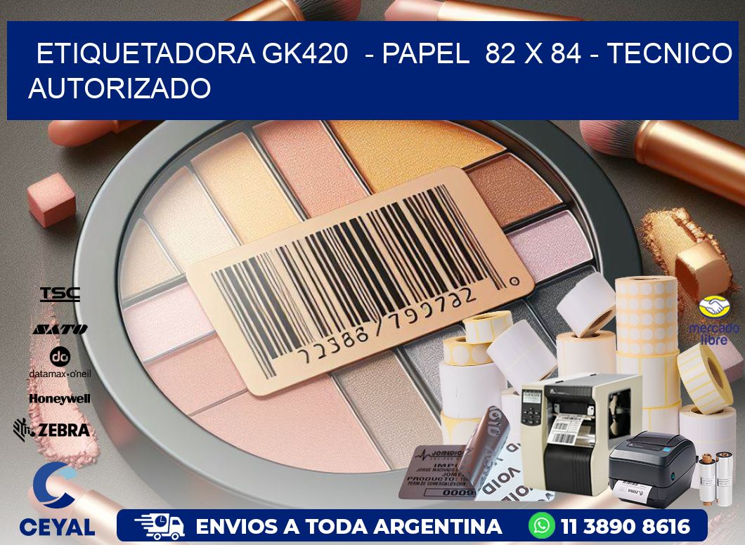 ETIQUETADORA GK420 - PAPEL 82 x 84 - TECNICO AUTORIZADO