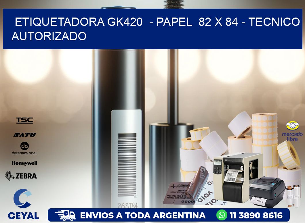 ETIQUETADORA GK420 - PAPEL 82 x 84 - TECNICO AUTORIZADO