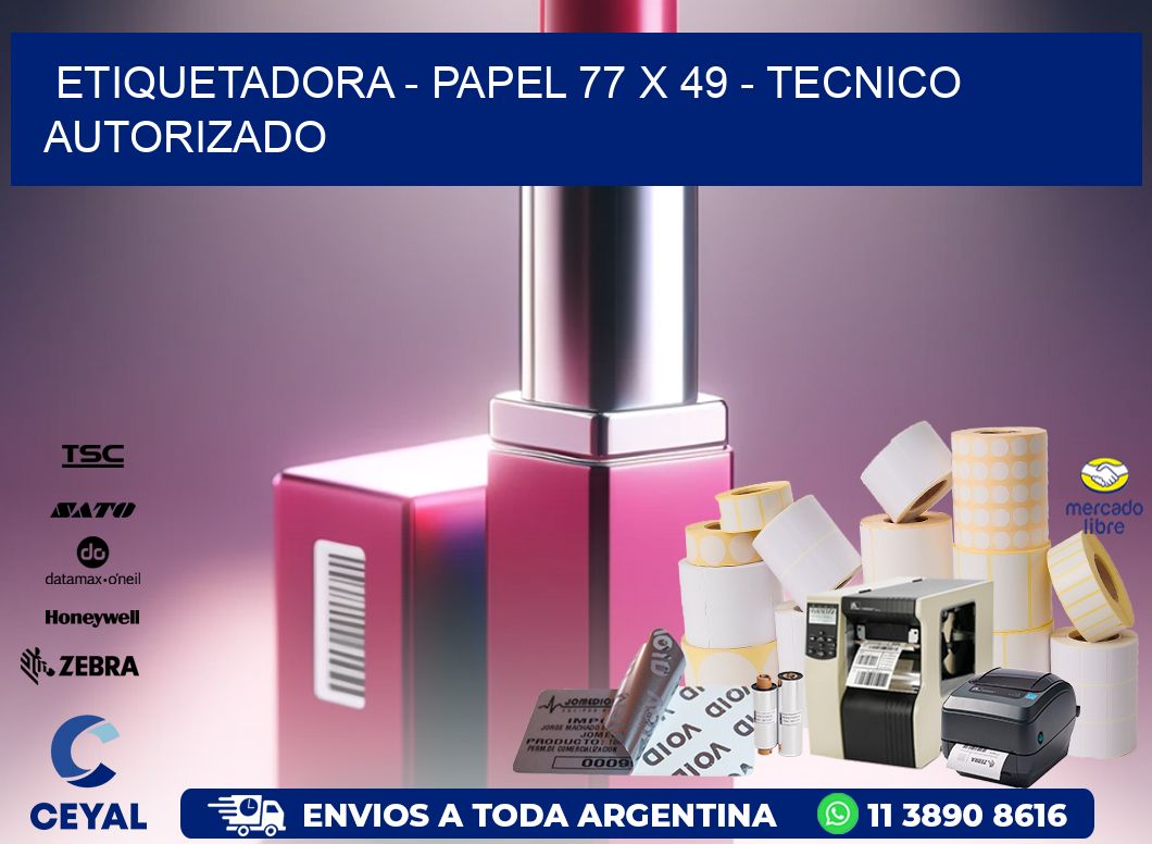 ETIQUETADORA - PAPEL 77 x 49 - TECNICO AUTORIZADO