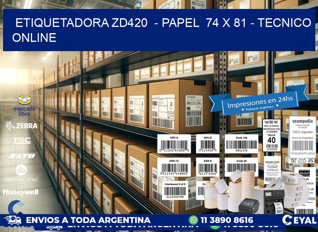 ETIQUETADORA ZD420  - PAPEL  74 x 81 - TECNICO ONLINE