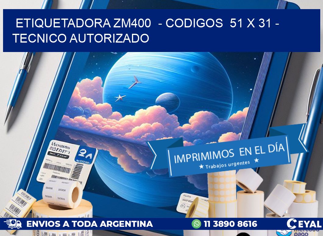 ETIQUETADORA ZM400  - CODIGOS  51 x 31 - TECNICO AUTORIZADO