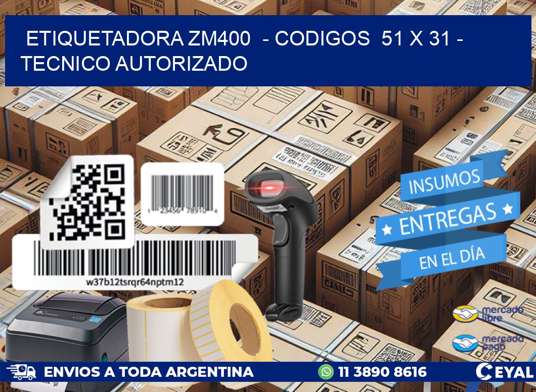 ETIQUETADORA ZM400  - CODIGOS  51 x 31 - TECNICO AUTORIZADO