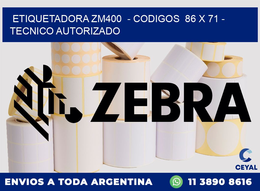 ETIQUETADORA ZM400  - CODIGOS  86 x 71 - TECNICO AUTORIZADO