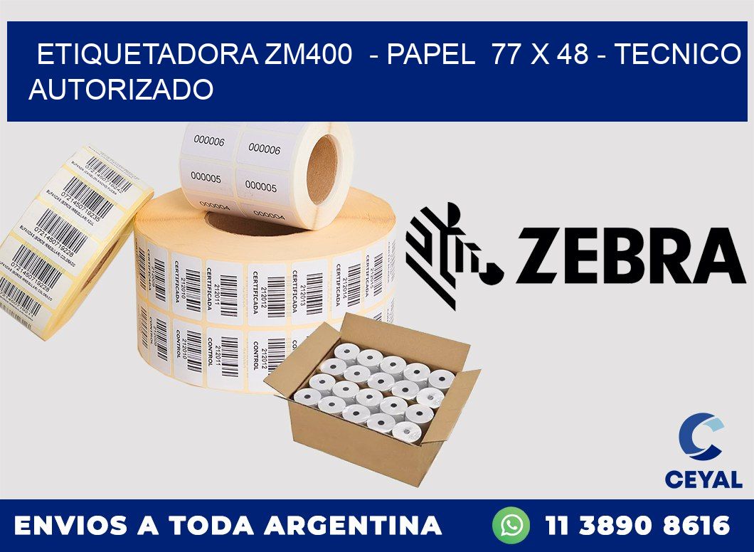 ETIQUETADORA ZM400  - PAPEL  77 x 48 - TECNICO AUTORIZADO