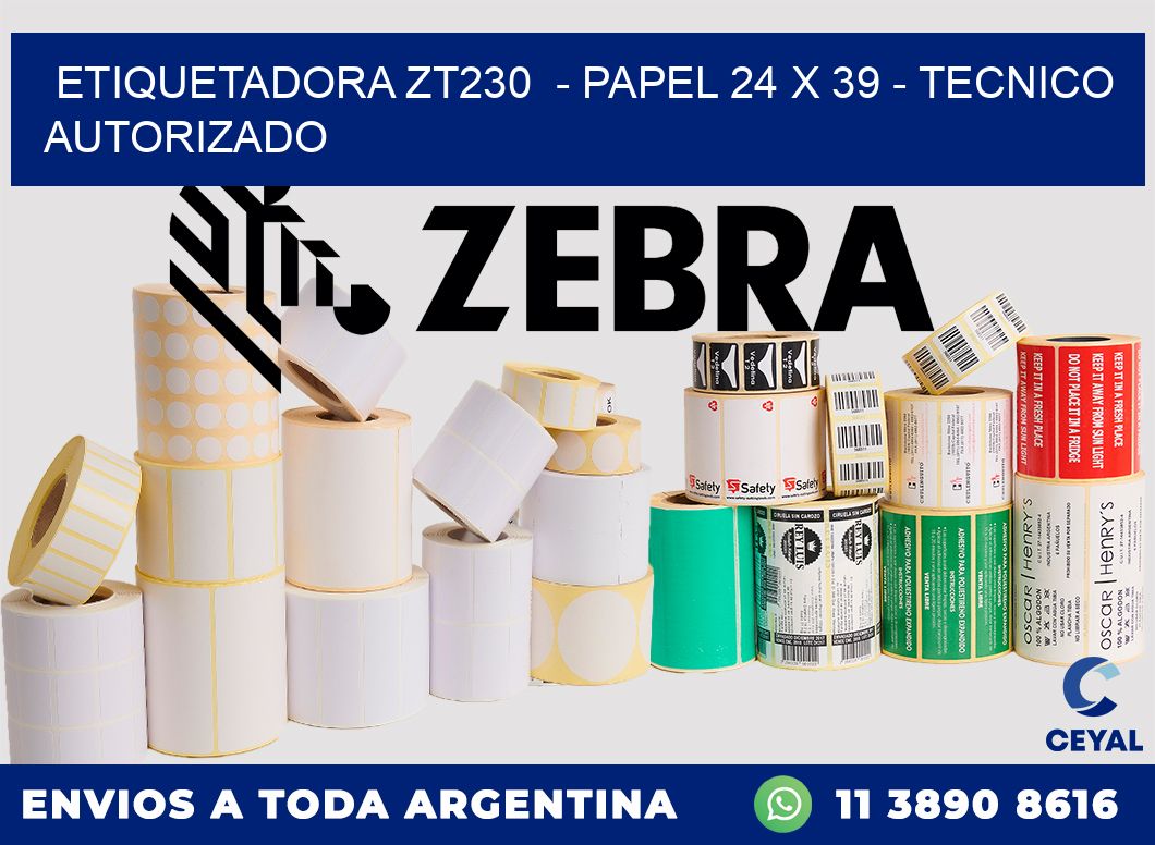 ETIQUETADORA ZT230  - PAPEL 24 x 39 - TECNICO AUTORIZADO