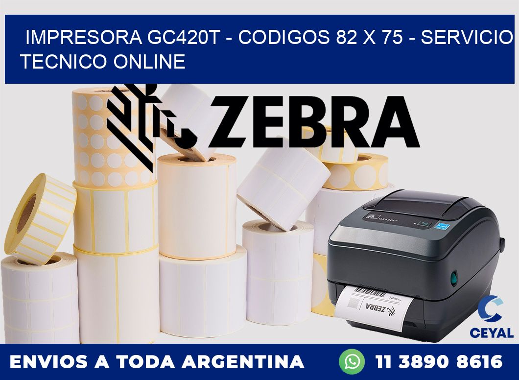 IMPRESORA GC420T - CODIGOS 82 x 75 - SERVICIO TECNICO ONLINE