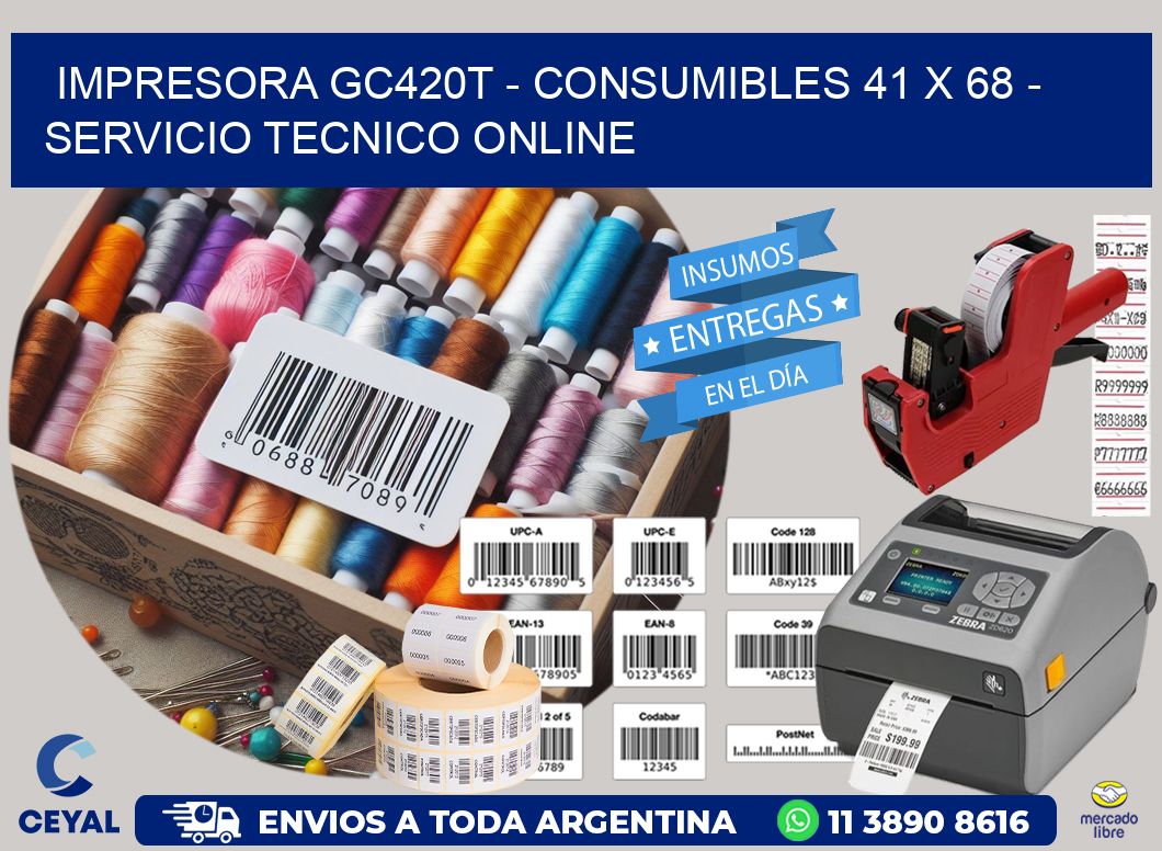 IMPRESORA GC420T - CONSUMIBLES 41 x 68 - SERVICIO TECNICO ONLINE