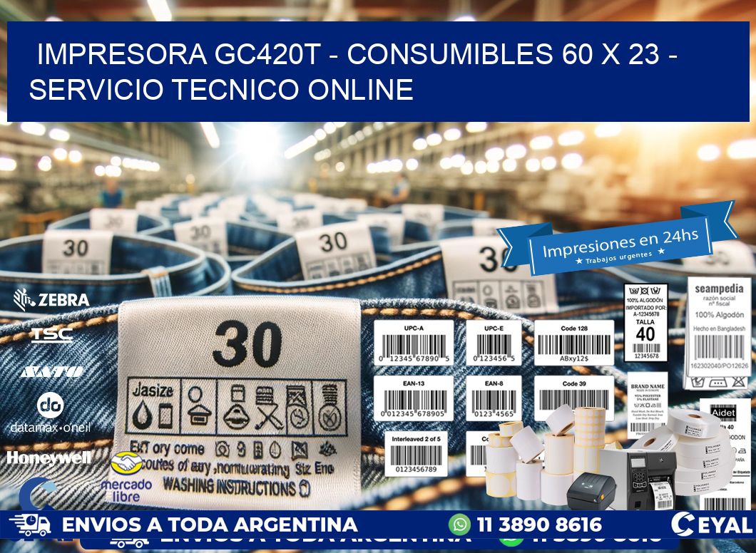 IMPRESORA GC420T - CONSUMIBLES 60 x 23 - SERVICIO TECNICO ONLINE