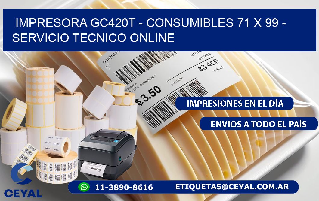 IMPRESORA GC420T - CONSUMIBLES 71 x 99 - SERVICIO TECNICO ONLINE