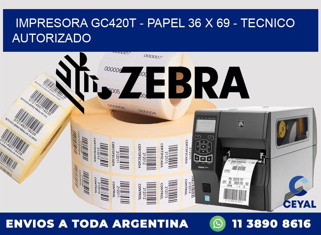 IMPRESORA GC420T - PAPEL 36 x 69 - TECNICO AUTORIZADO