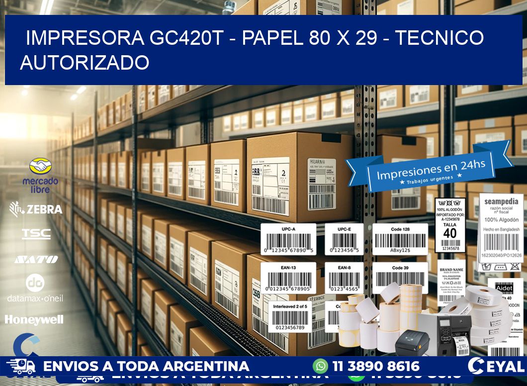IMPRESORA GC420T – PAPEL 80 x 29 – TECNICO AUTORIZADO