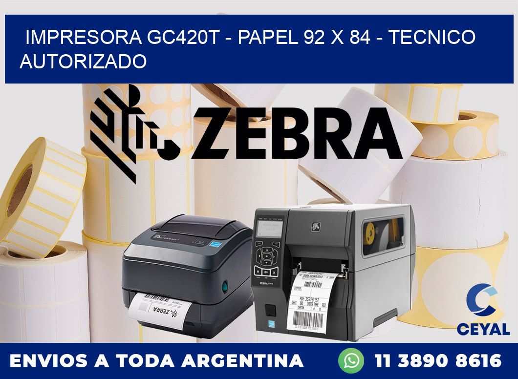 IMPRESORA GC420T - PAPEL 92 x 84 - TECNICO AUTORIZADO