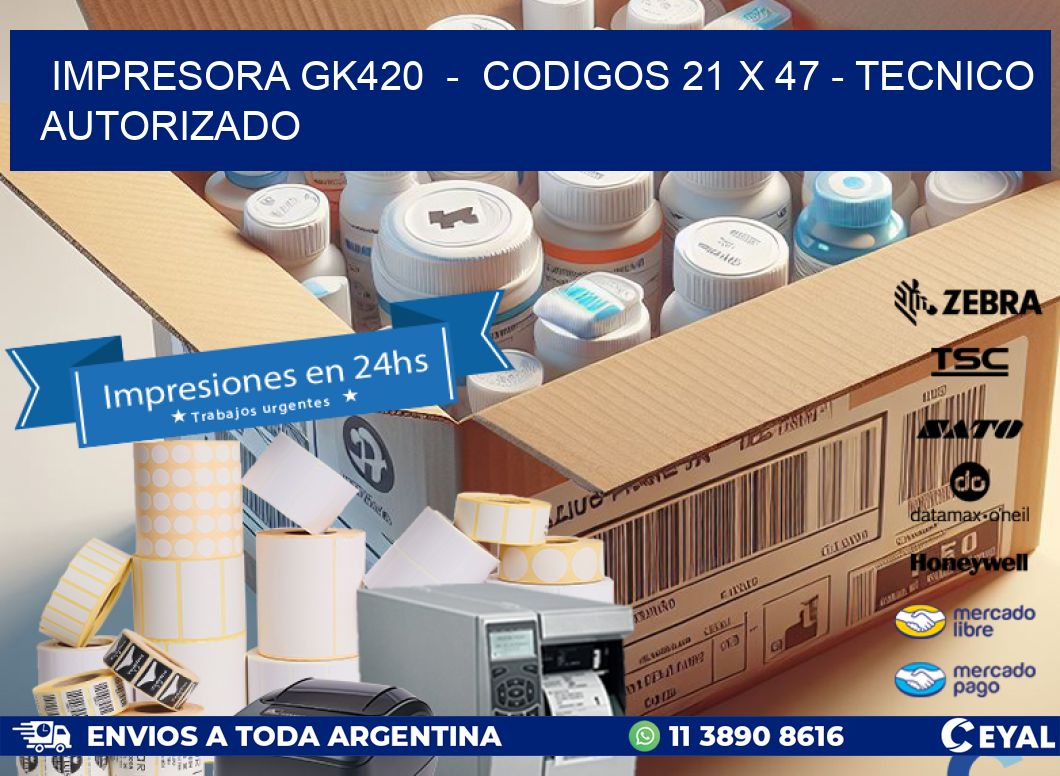 IMPRESORA GK420  -  CODIGOS 21 x 47 - TECNICO AUTORIZADO