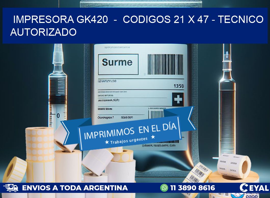 IMPRESORA GK420  -  CODIGOS 21 x 47 - TECNICO AUTORIZADO