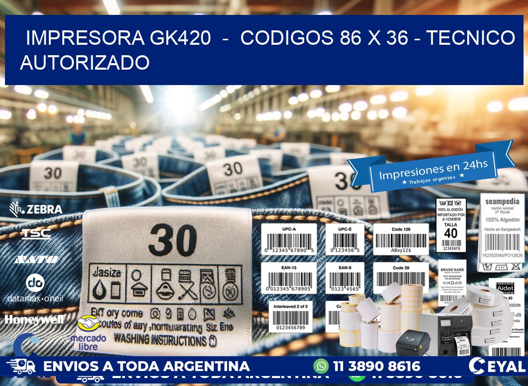 IMPRESORA GK420  -  CODIGOS 86 x 36 - TECNICO AUTORIZADO