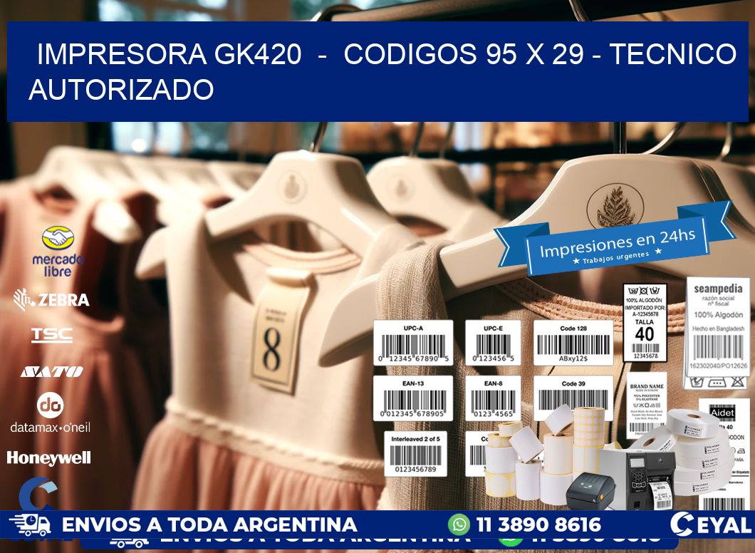 IMPRESORA GK420  -  CODIGOS 95 x 29 - TECNICO AUTORIZADO