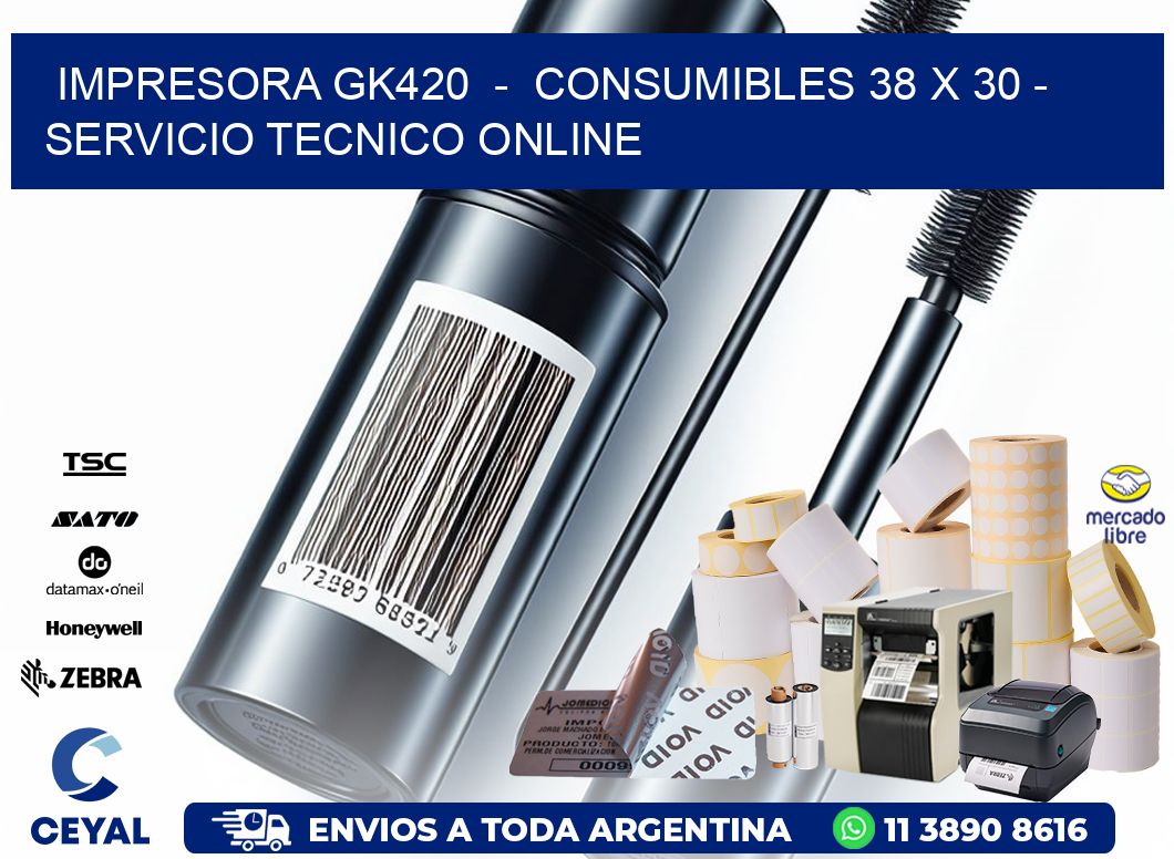 IMPRESORA GK420  -  CONSUMIBLES 38 x 30 - SERVICIO TECNICO ONLINE