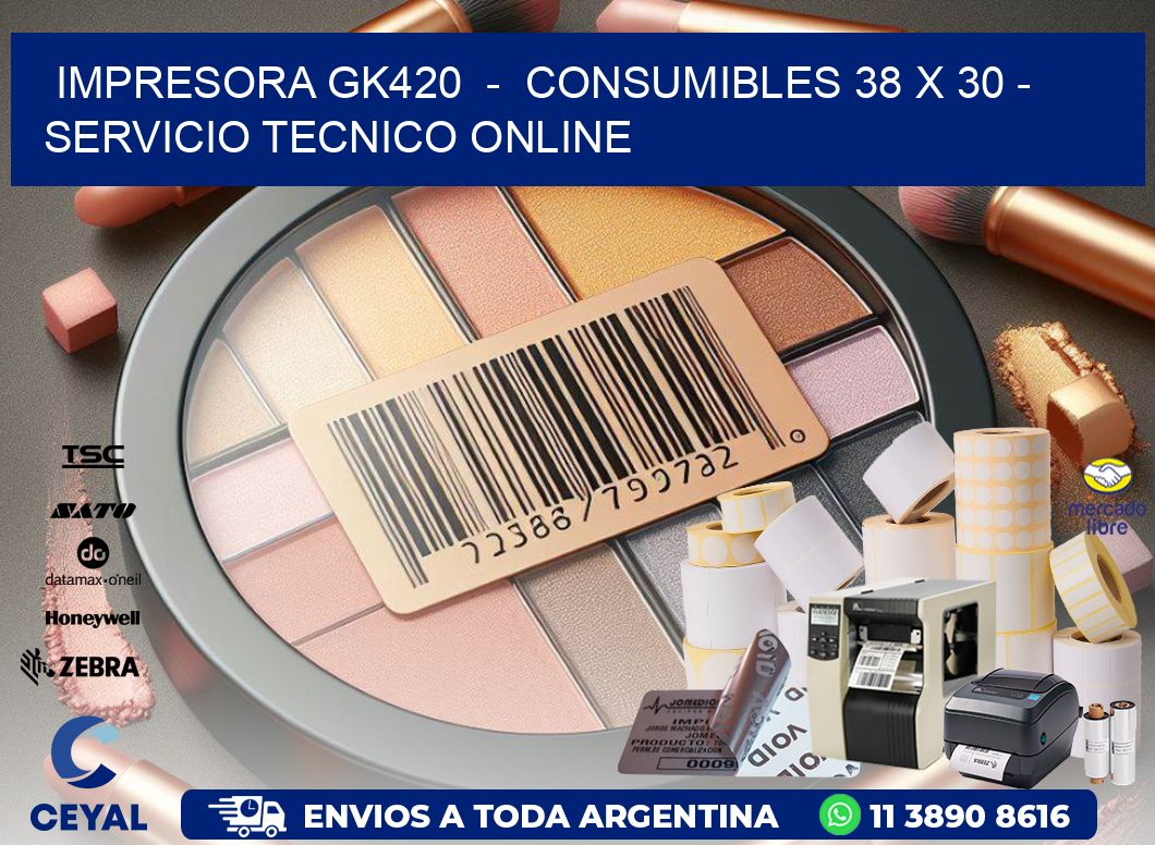 IMPRESORA GK420  -  CONSUMIBLES 38 x 30 - SERVICIO TECNICO ONLINE