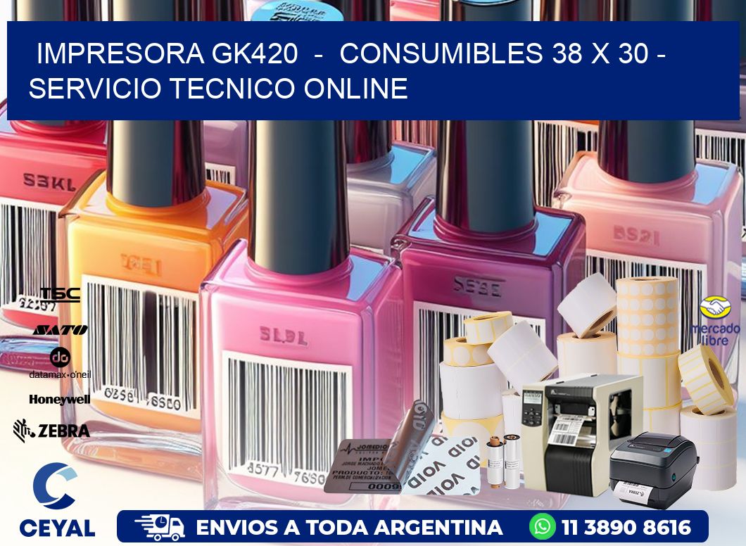 IMPRESORA GK420  -  CONSUMIBLES 38 x 30 - SERVICIO TECNICO ONLINE