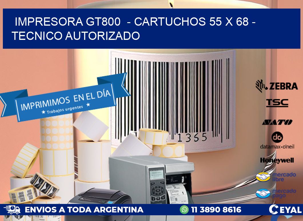 IMPRESORA GT800  - CARTUCHOS 55 x 68 - TECNICO AUTORIZADO