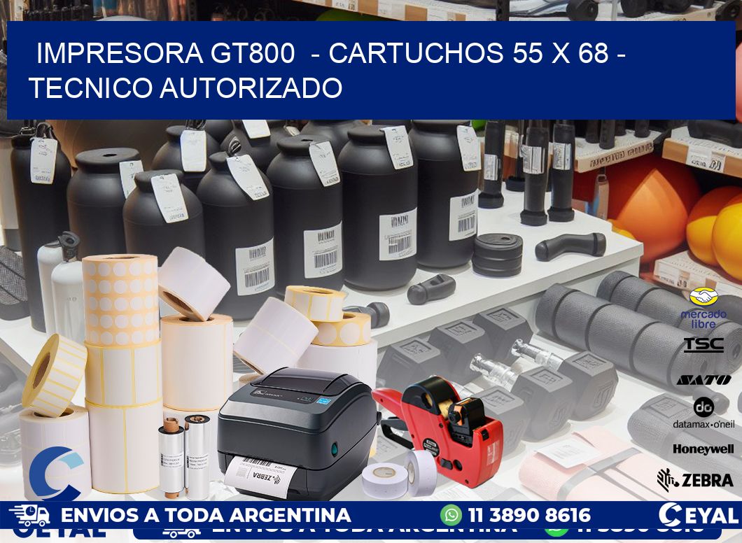 IMPRESORA GT800  - CARTUCHOS 55 x 68 - TECNICO AUTORIZADO