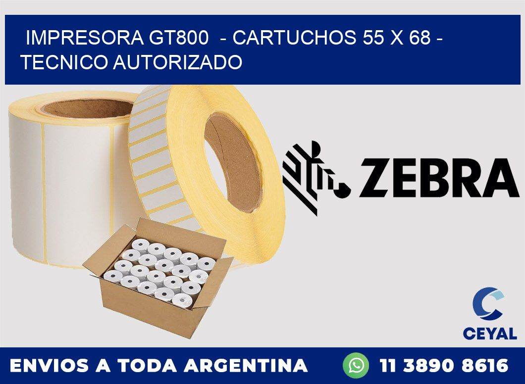 IMPRESORA GT800  - CARTUCHOS 55 x 68 - TECNICO AUTORIZADO