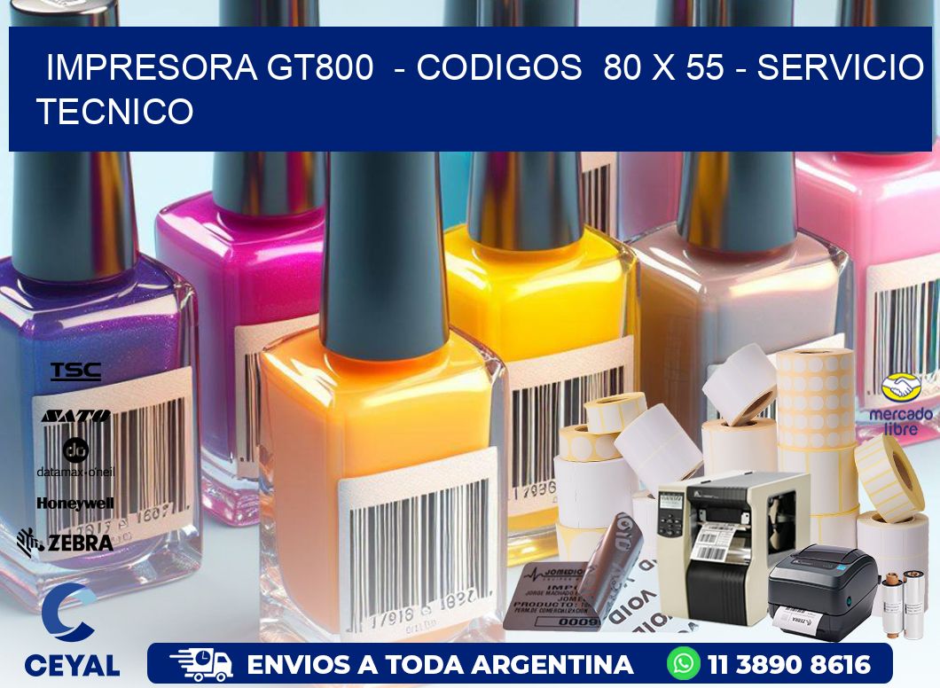 IMPRESORA GT800  - CODIGOS  80 x 55 - SERVICIO TECNICO