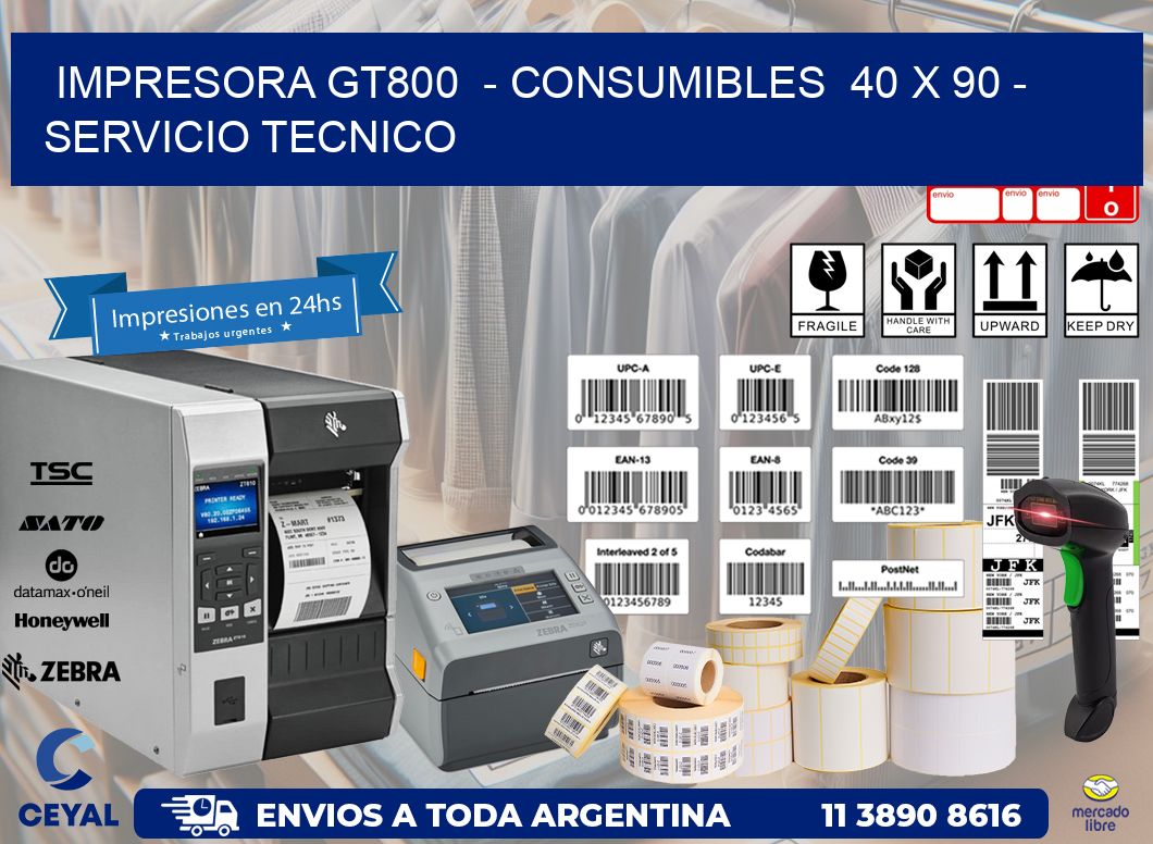 IMPRESORA GT800  – CONSUMIBLES  40 x 90 – SERVICIO TECNICO