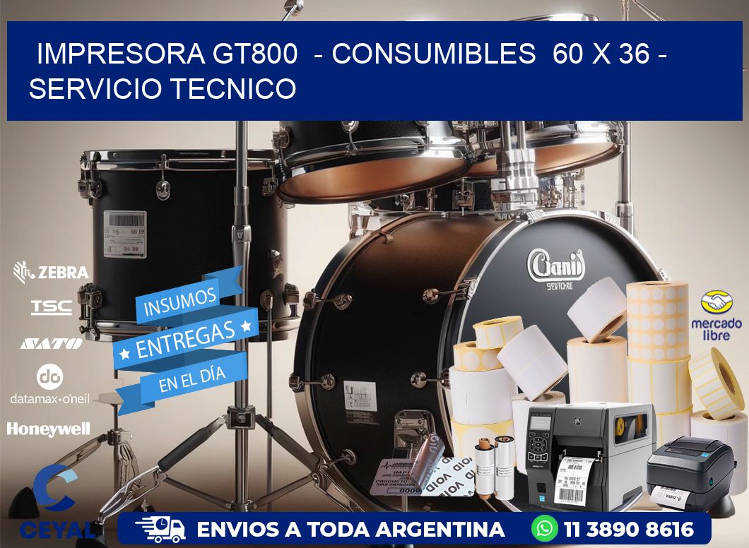 IMPRESORA GT800  – CONSUMIBLES  60 x 36 – SERVICIO TECNICO