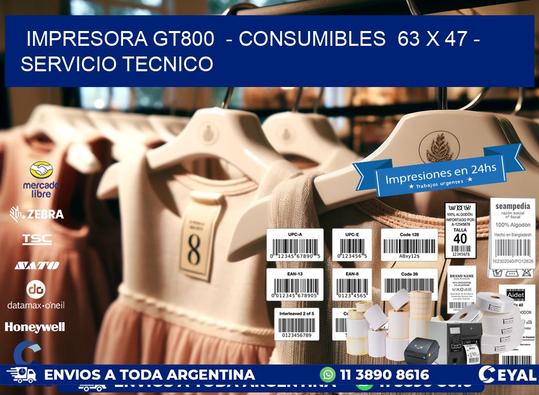 IMPRESORA GT800  – CONSUMIBLES  63 x 47 – SERVICIO TECNICO