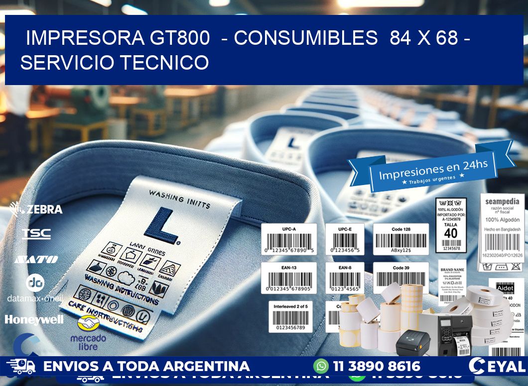 IMPRESORA GT800 - CONSUMIBLES 84 x 68 - SERVICIO TECNICO