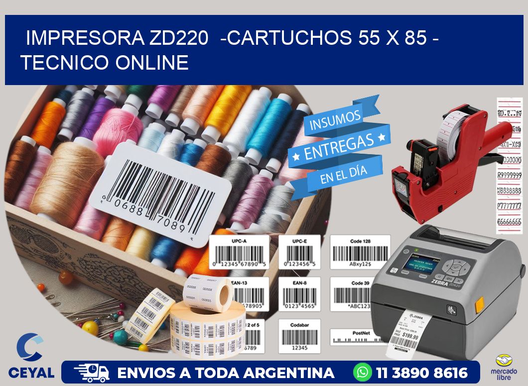 IMPRESORA ZD220  -CARTUCHOS 55 x 85 - TECNICO ONLINE
