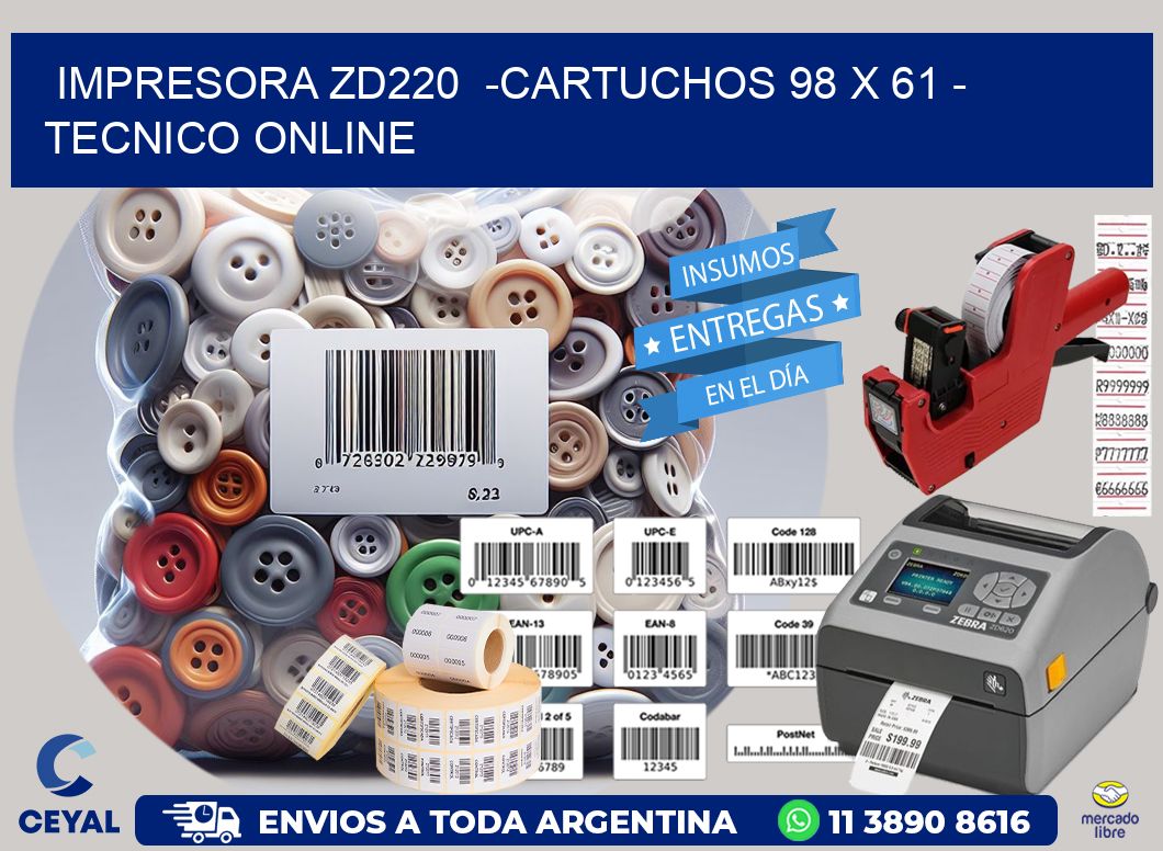 IMPRESORA ZD220  -CARTUCHOS 98 x 61 – TECNICO ONLINE