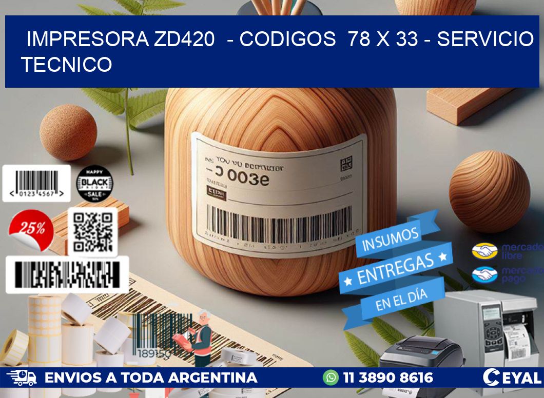 IMPRESORA ZD420  - CODIGOS  78 x 33 - SERVICIO TECNICO