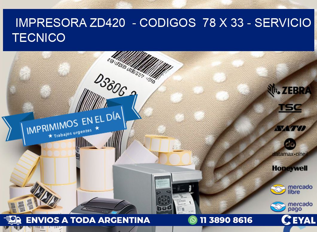 IMPRESORA ZD420  - CODIGOS  78 x 33 - SERVICIO TECNICO