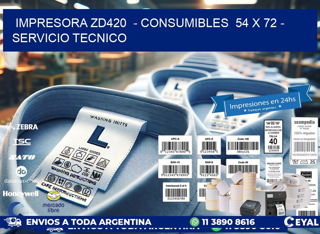 IMPRESORA ZD420  - CONSUMIBLES  54 x 72 - SERVICIO TECNICO