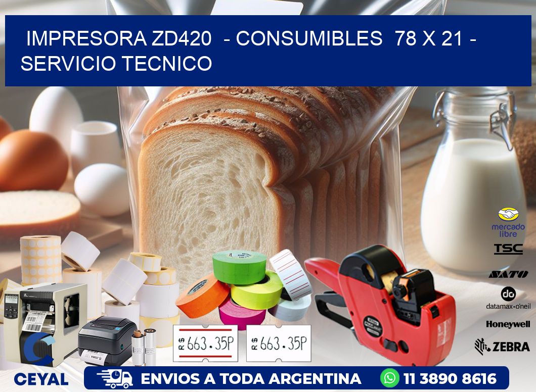 IMPRESORA ZD420  - CONSUMIBLES  78 x 21 - SERVICIO TECNICO