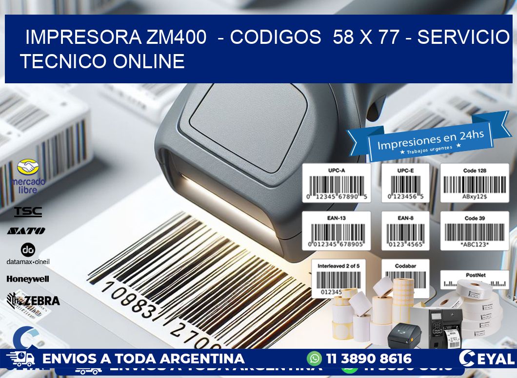 IMPRESORA ZM400  - CODIGOS  58 x 77 - SERVICIO TECNICO ONLINE