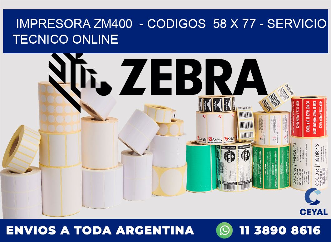 IMPRESORA ZM400  - CODIGOS  58 x 77 - SERVICIO TECNICO ONLINE