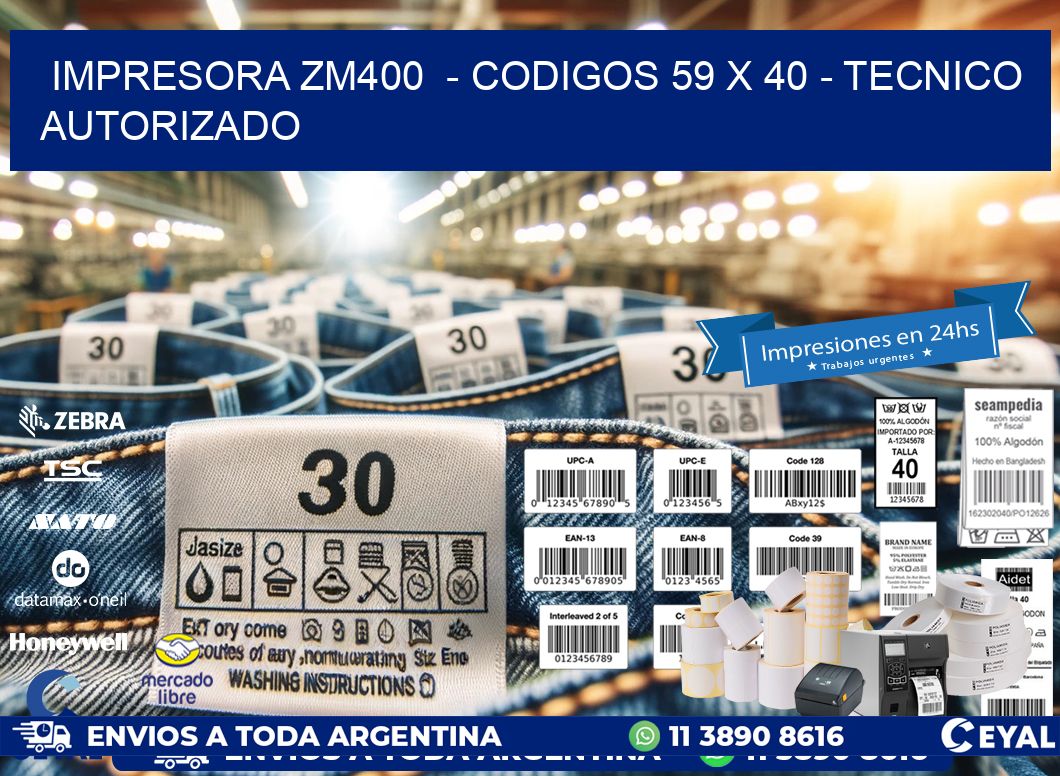 IMPRESORA ZM400  – CODIGOS 59 x 40 – TECNICO AUTORIZADO