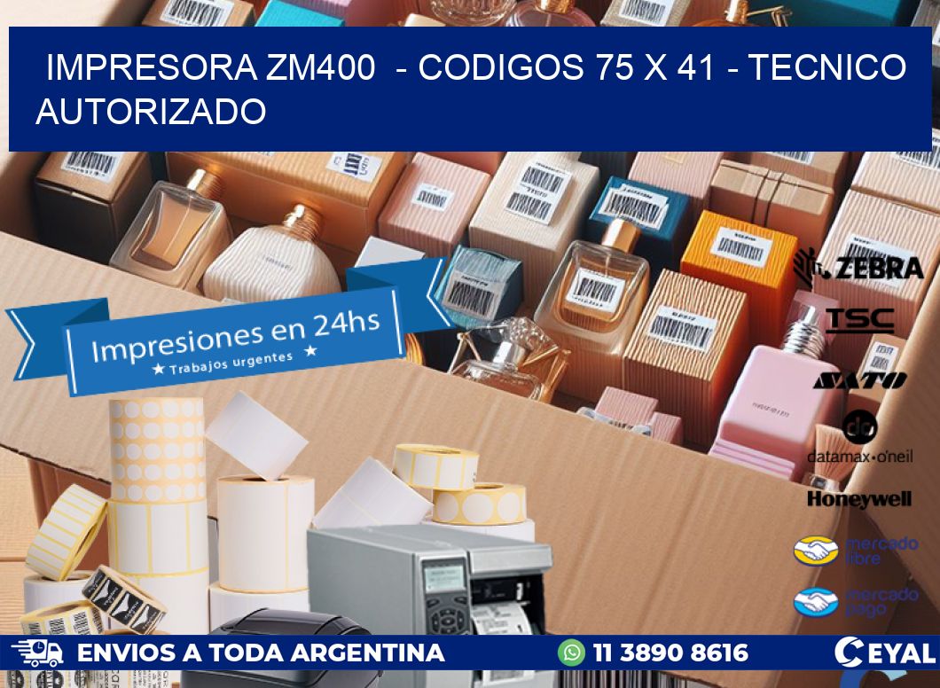 IMPRESORA ZM400  - CODIGOS 75 x 41 - TECNICO AUTORIZADO
