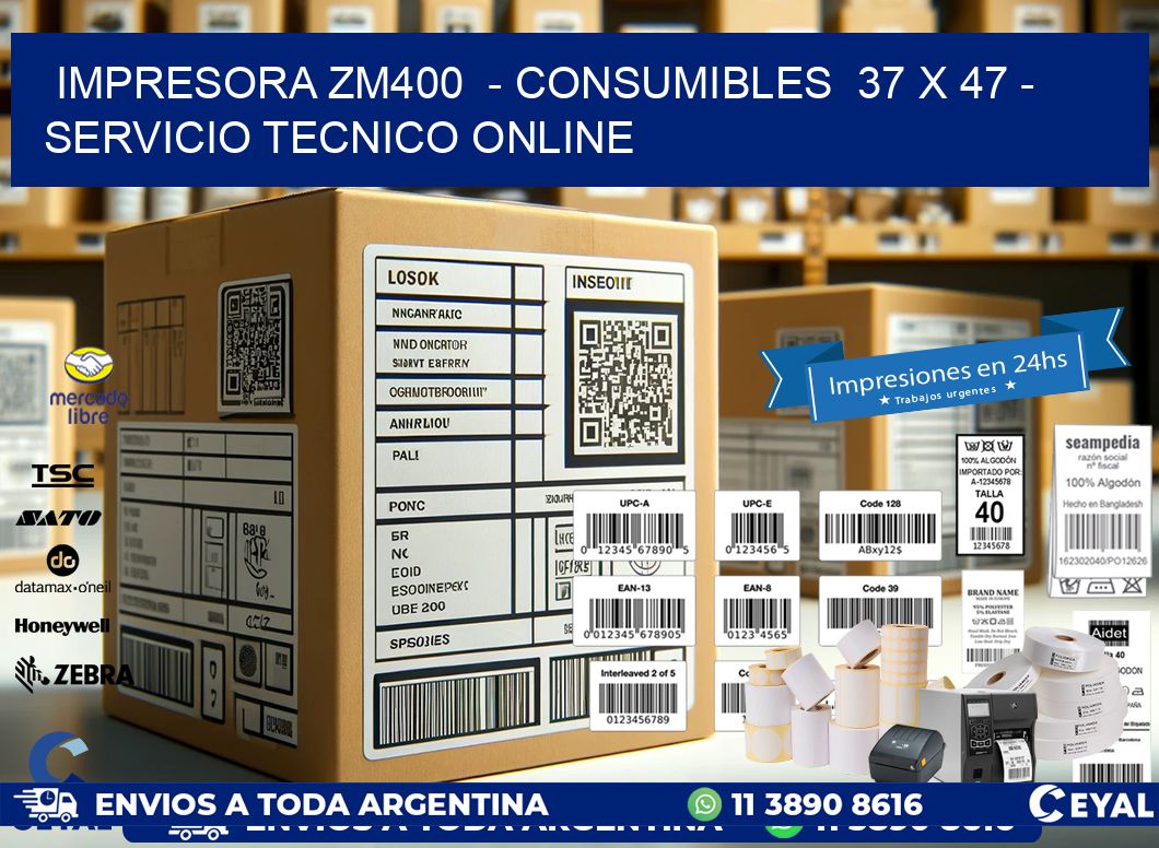 IMPRESORA ZM400  - CONSUMIBLES  37 x 47 - SERVICIO TECNICO ONLINE