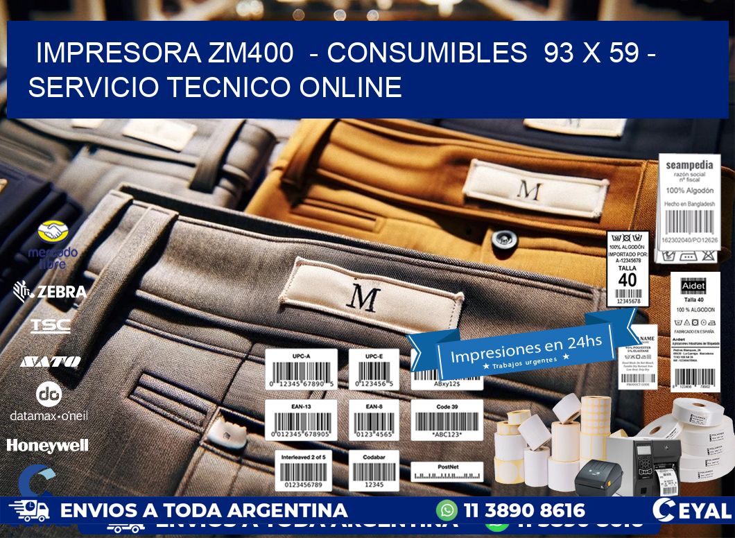 IMPRESORA ZM400  - CONSUMIBLES  93 x 59 - SERVICIO TECNICO ONLINE