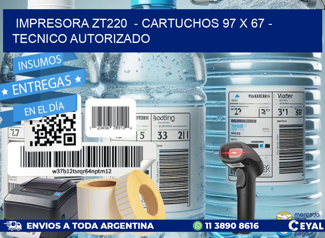 IMPRESORA ZT220  - CARTUCHOS 97 x 67 - TECNICO AUTORIZADO