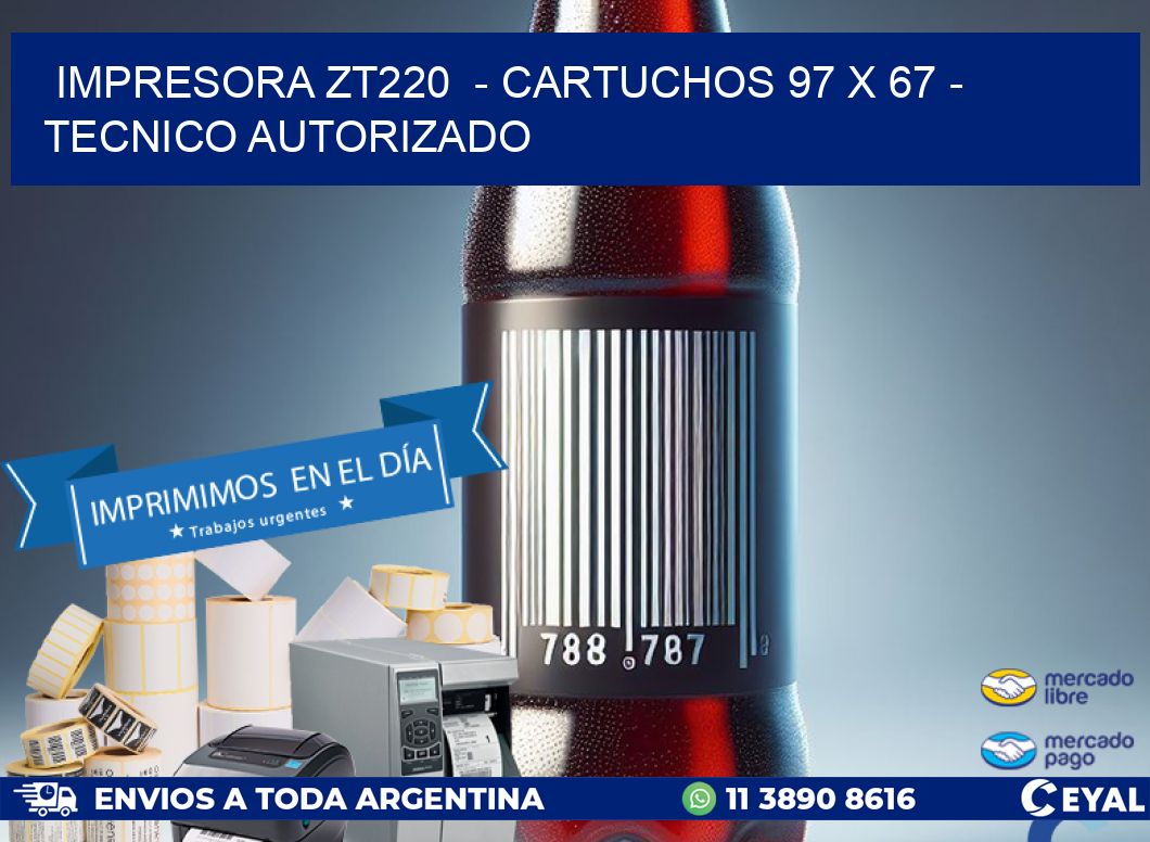 IMPRESORA ZT220  - CARTUCHOS 97 x 67 - TECNICO AUTORIZADO