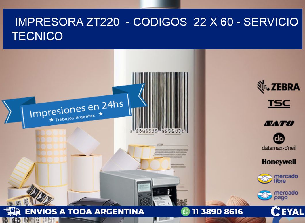 IMPRESORA ZT220  - CODIGOS  22 x 60 - SERVICIO TECNICO
