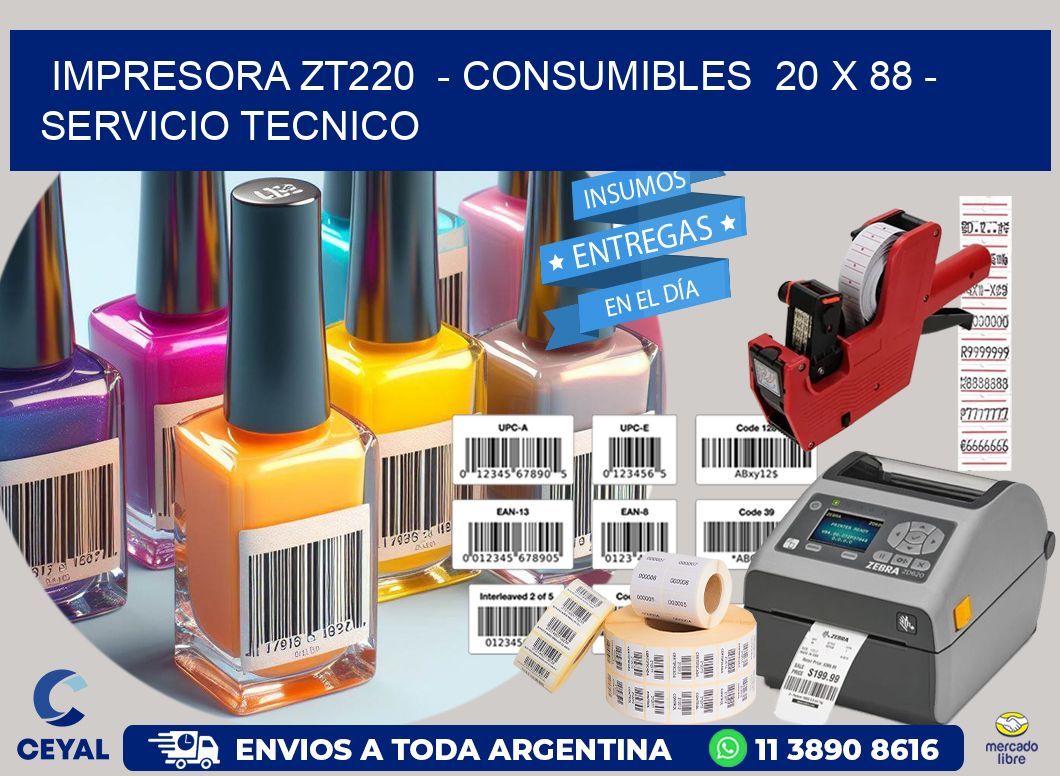 IMPRESORA ZT220  - CONSUMIBLES  20 x 88 - SERVICIO TECNICO