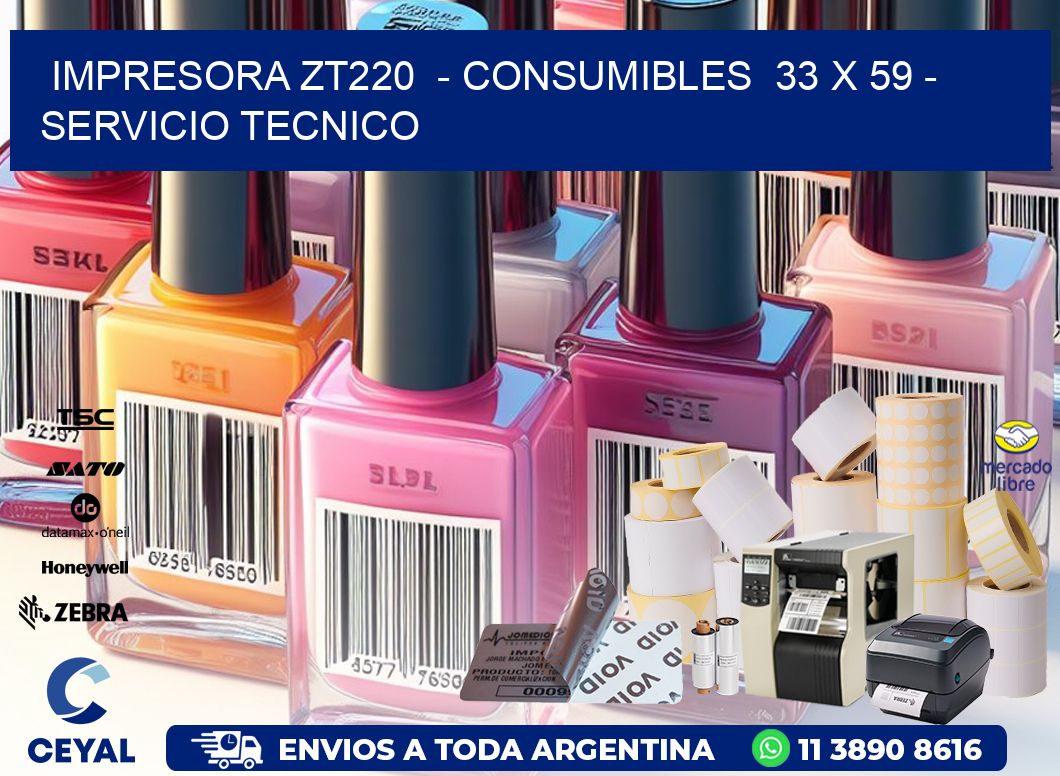 IMPRESORA ZT220  - CONSUMIBLES  33 x 59 - SERVICIO TECNICO